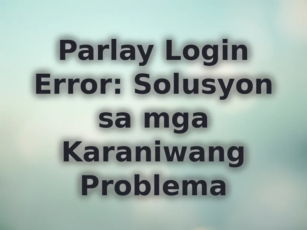 Parlay Login Error: Solusyon sa mga Karaniwang Problema